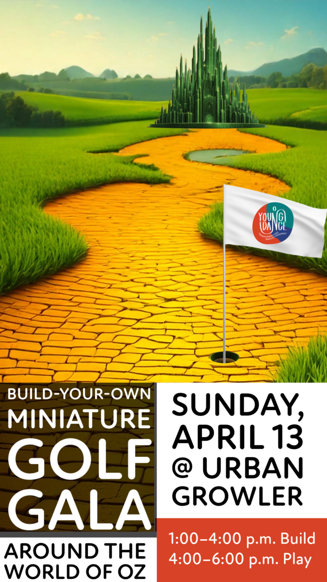  Yellow brick road leading to the emerald city with a golf hole and a Young Dance flag. Text says, “Build-Your-Own Miniature Golf Gala; Around the World of Oz. Sunday, April 13, at Urban Growler (1 to 4:00 p.m. to Build and 4 to 6:00 p.m. to Play).”