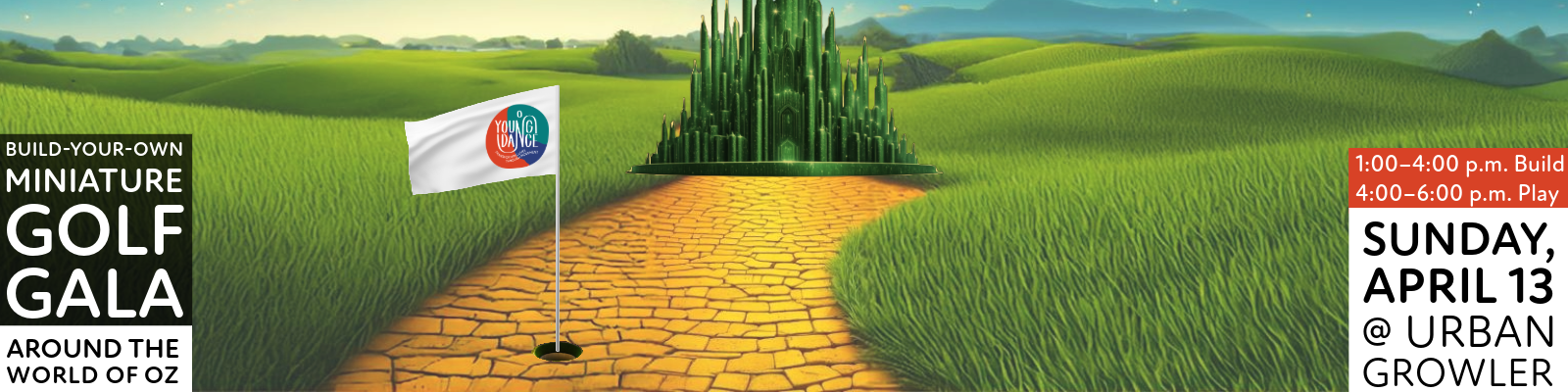 Yellow brick road leading to the emerald city with a golf hole and a Young Dance flag. Text says, “Build-Your-Own Miniature Golf Gala; Around the World of Oz. Sunday, April 13, at Urban Growler (1 to 4:00 p.m. to Build and 4 to 6:00 p.m. to Play).”