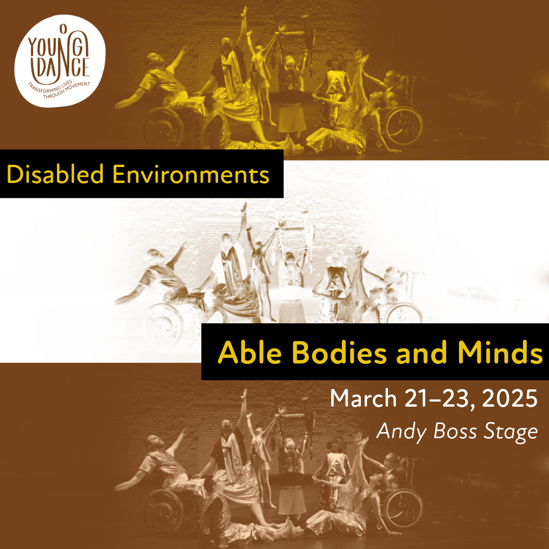 A group of dancers of All Abilities colorized in the pattern of the diability flag. Text says, "Young Dance's show Disabled Environments, Able Bodies and Minds from March 21 to 23 at the Andy Boss Stage."